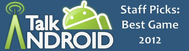 TalkAndroid Staff Picks: Best Android Games for 2012 3