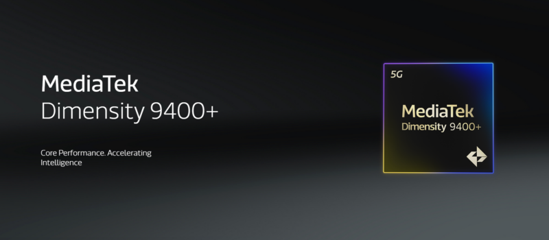 MediaTek SoCs Get Closer to 4GHz as It Unveils Dimensity 9400+ 4