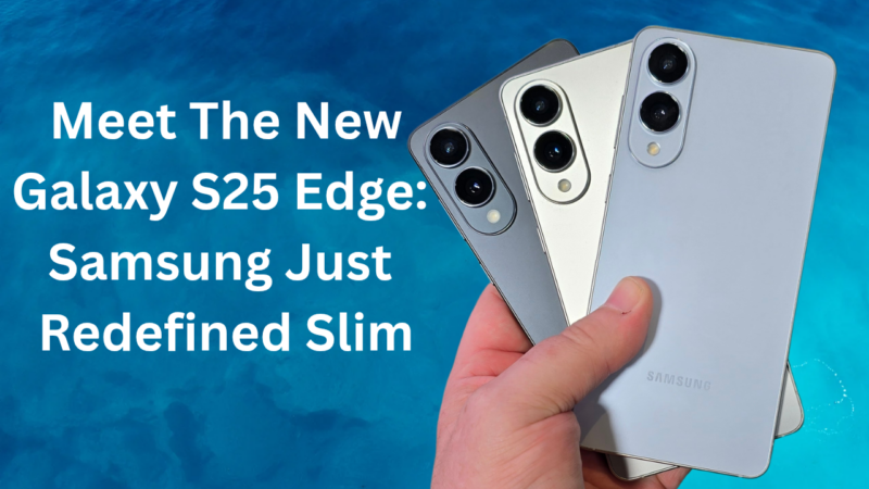 Slim Is in Style Again? Samsung Unveils the Galaxy S25 Edge 4